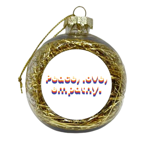 Peace, love, empathy. - xmas bauble by muse inquietanti