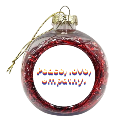Peace, love, empathy. - xmas bauble by muse inquietanti