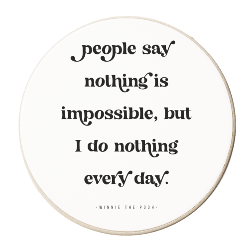People say nothing is impossible, but I do nothing every day. -Winnie the Pooh Quote - personalised beer coaster by Toni Scott