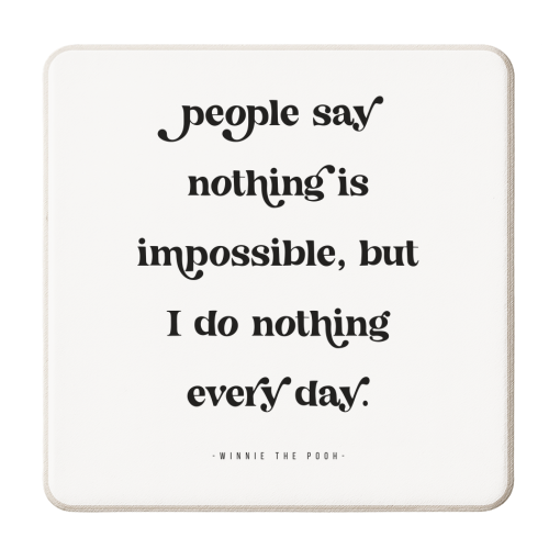 People say nothing is impossible, but I do nothing every day. -Winnie the Pooh Quote - personalised beer coaster by Toni Scott