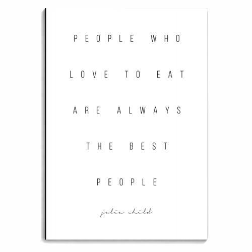 People Who Love to Eat Are Always the Best People. -Julia Child Quote Minimal - personalised A4, A5, A6 notebook by Toni Scott