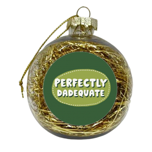 Perfectly Dadequate - xmas bauble by Giddy Kipper