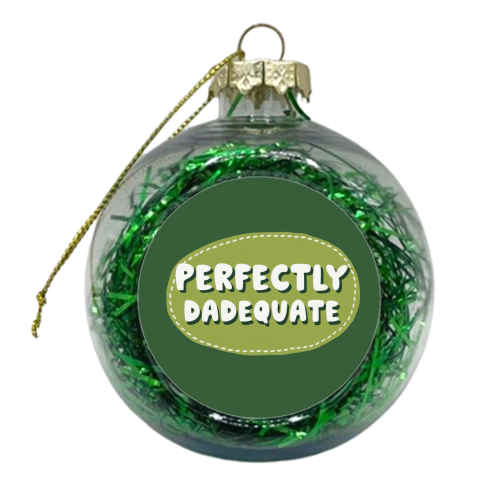 Perfectly Dadequate - xmas bauble by Giddy Kipper