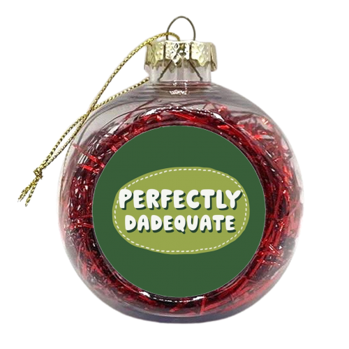 Perfectly Dadequate - xmas bauble by Giddy Kipper