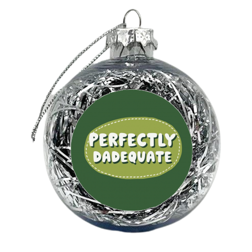 Perfectly Dadequate - xmas bauble by Giddy Kipper