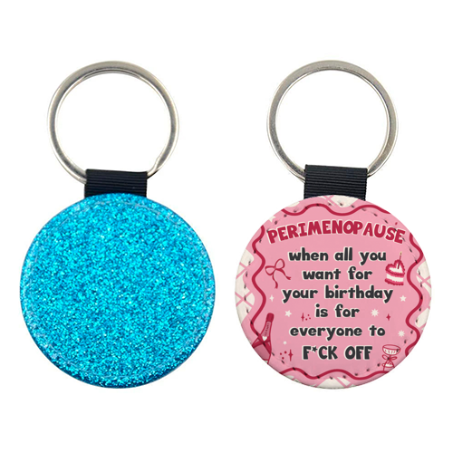 PERIMENOPAUSE BIRTHDAY - everyone f*ck off please - keyring by Mad Philomena