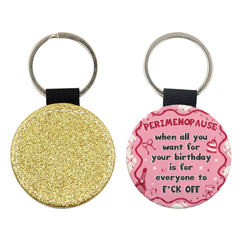 PERIMENOPAUSE BIRTHDAY - everyone f*ck off please - keyring by Mad Philomena