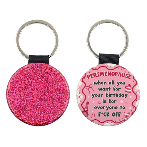 PERIMENOPAUSE BIRTHDAY - everyone f*ck off please - keyring by Mad Philomena