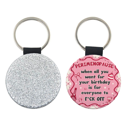 PERIMENOPAUSE BIRTHDAY - everyone f*ck off please - keyring by Mad Philomena