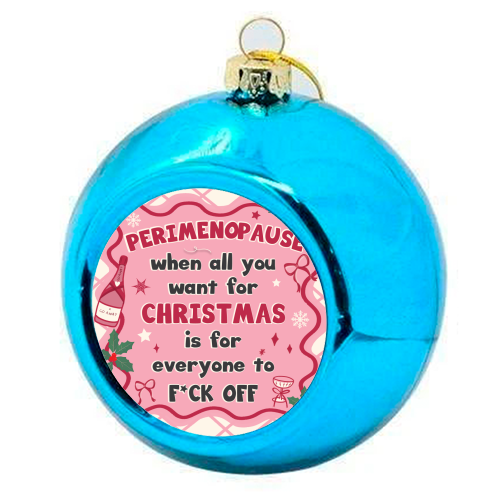 PERIMENOPAUSE CHRISTMAS - oh what joy - now please f*ck off - colourful christmas bauble by Mad Philomena