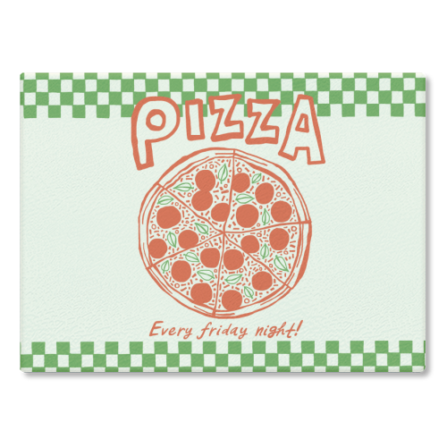Pizza - Every Friday Night! - glass chopping board by The Boy and the Bear