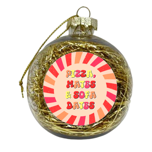 PIZZA, MATES & SOFA DATES - xmas bauble by Lilly Rose