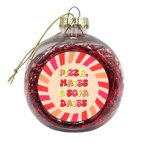 PIZZA, MATES & SOFA DATES - xmas bauble by Lilly Rose