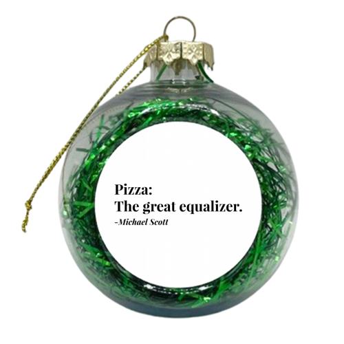 Pizza, The Great Equalizer. -Michael Scott, The Office Quote - xmas bauble by Toni Scott