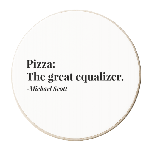 Pizza, The Great Equalizer. -Michael Scott, The Office Quote - personalised beer coaster by Toni Scott