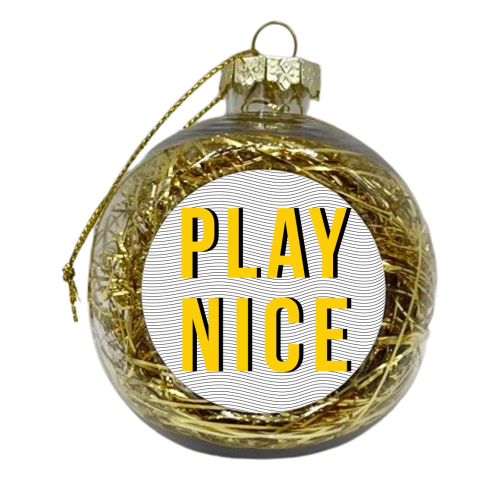 Play Nice - xmas bauble by The Native State