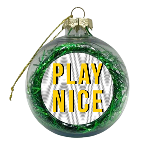 Play Nice - xmas bauble by The Native State