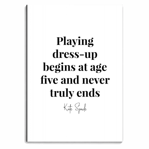 Playing Dress Up Begins At Age Five and Never Truly Ends. -Kate Spade Quote - personalised A4, A5, A6 notebook by Toni Scott
