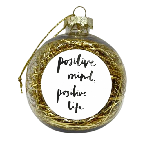Postive mind, positive life - xmas bauble by Jessie Moane