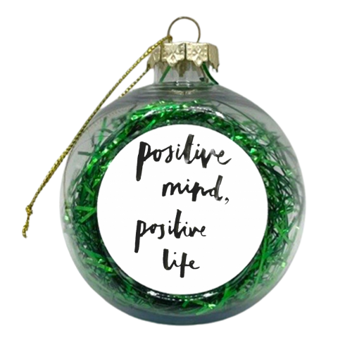 Postive mind, positive life - xmas bauble by Jessie Moane