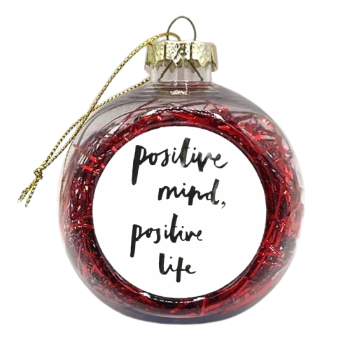 Postive mind, positive life - xmas bauble by Jessie Moane