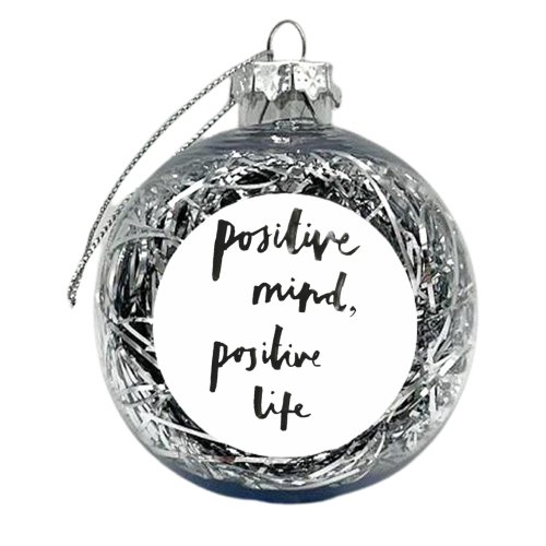 Postive mind, positive life - xmas bauble by Jessie Moane
