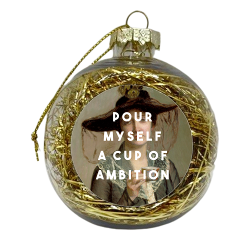 Pour  Myself A Cup Of Ambition - xmas bauble by The 13 Prints