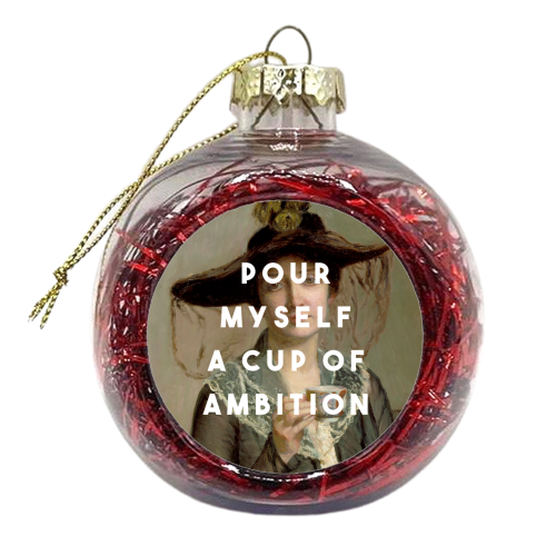 Pour  Myself A Cup Of Ambition - xmas bauble by The 13 Prints