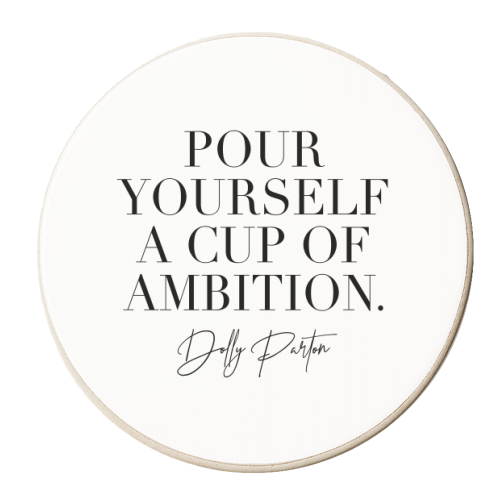 Pour Yourself a Cup of Ambition. -Dolly Parton - personalised beer coaster by Toni Scott
