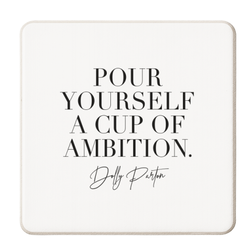 Pour Yourself a Cup of Ambition. -Dolly Parton - personalised beer coaster by Toni Scott