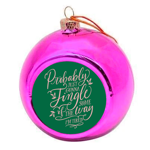 Probably Just Gonna Jingle Some of the Way, I'm Tired - colourful christmas bauble by Claire Atwood