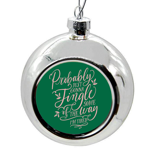 Probably Just Gonna Jingle Some of the Way, I'm Tired - colourful christmas bauble by Claire Atwood