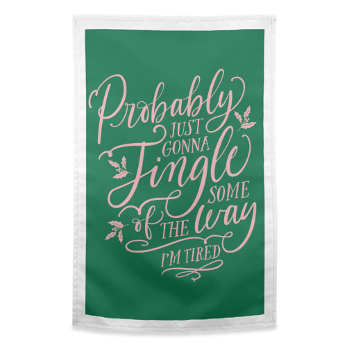 Probably Just Gonna Jingle Some of the Way, I'm Tired - funny tea towel by Claire Atwood