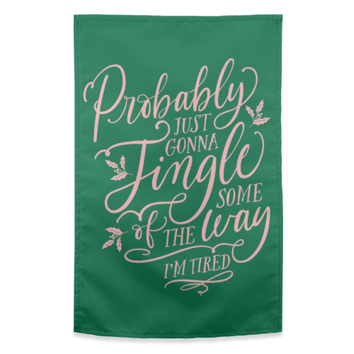 Probably Just Gonna Jingle Some of the Way, I'm Tired - funny tea towel by Claire Atwood