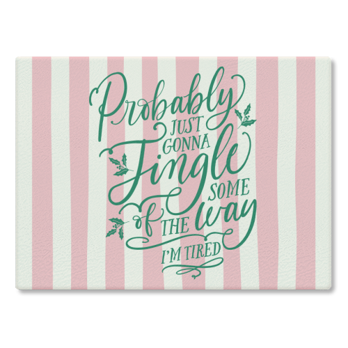 Probably Just Gonna Jingle Some of the Way, I'm Tired - glass chopping board by Claire Atwood