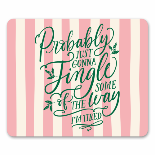 Probably Just Gonna Jingle Some of the Way, I'm Tired - mouse mat by Claire Atwood