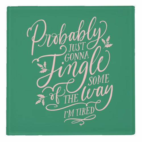 Probably Just Gonna Jingle Some of the Way, I'm Tired - personalised beer coaster by Claire Atwood