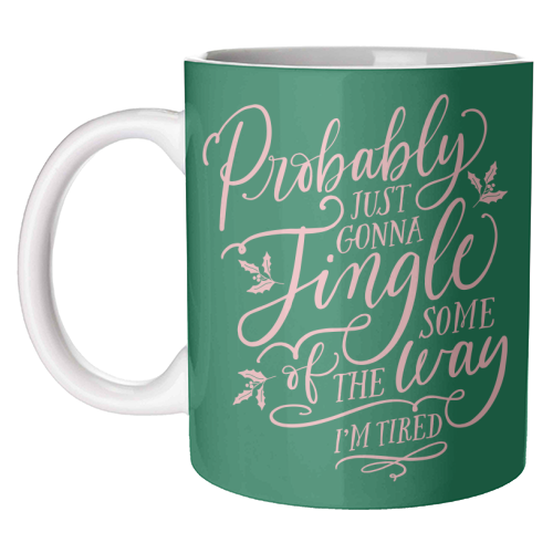 Probably Just Gonna Jingle Some of the Way, I'm Tired - unique mug by Claire Atwood