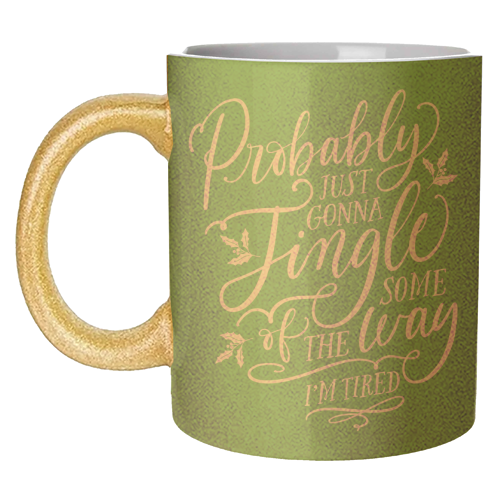 Probably Just Gonna Jingle Some of the Way, I'm Tired - unique mug by Claire Atwood