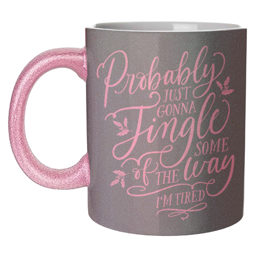 Probably Just Gonna Jingle Some of the Way, I'm Tired - unique mug by Claire Atwood