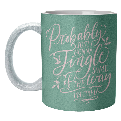 Probably Just Gonna Jingle Some of the Way, I'm Tired - unique mug by Claire Atwood
