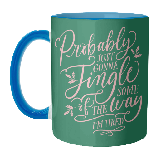 Probably Just Gonna Jingle Some of the Way, I'm Tired - unique mug by Claire Atwood