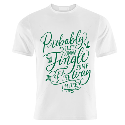 Probably Just Gonna Jingle Some of the Way, I'm Tired - unique t shirt by Claire Atwood