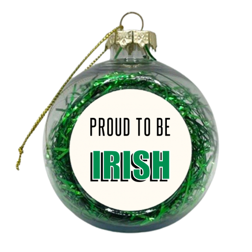 Proud To Be Irish - xmas bauble by Adam Regester