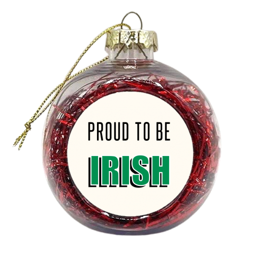 Proud To Be Irish - xmas bauble by Adam Regester