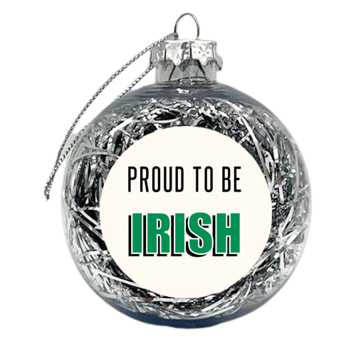 Proud To Be Irish - xmas bauble by Adam Regester