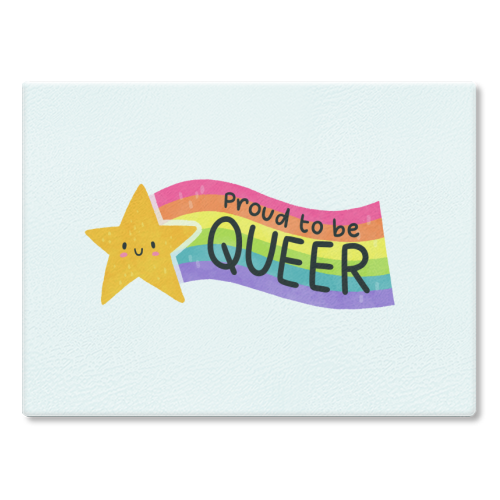 Proud to be Queer - glass chopping board by Loren Grosvenor