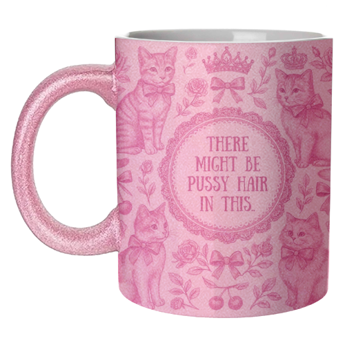 Pussy Hair - unique mug by Lilly Rose