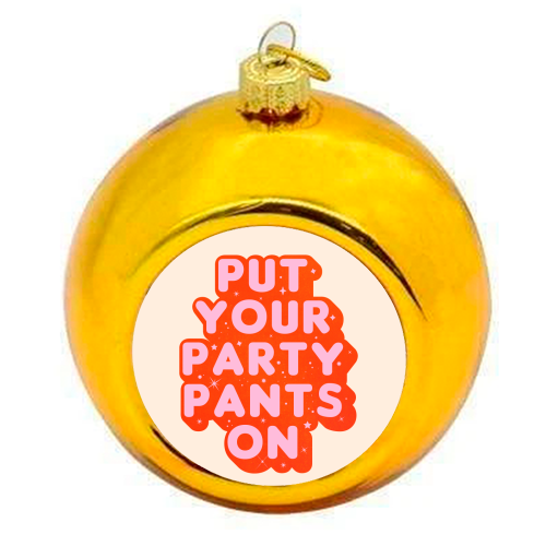 Put Your Party Pants On - Retro Typography - colourful christmas bauble by Ania Wieclaw
