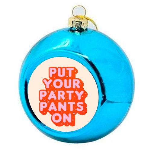 Put Your Party Pants On - Retro Typography - colourful christmas bauble by Ania Wieclaw